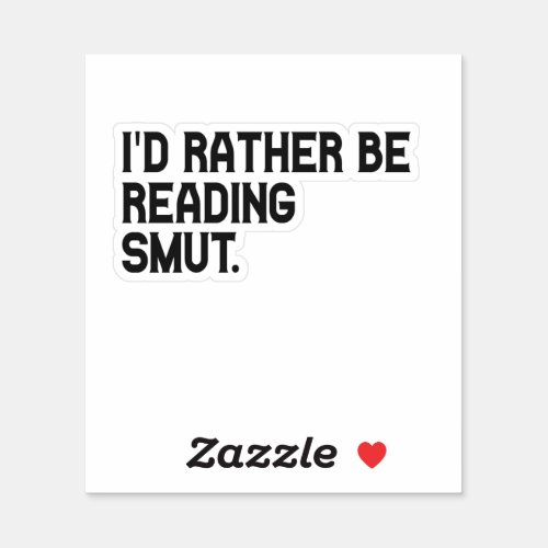 Id Rather be Reading Smut Funny Book Lover Sticker