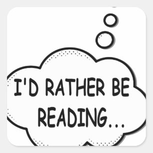 I'd Rather Be Reading Square Sticker
