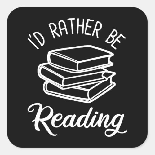 Id Rather Be Reading Square Sticker