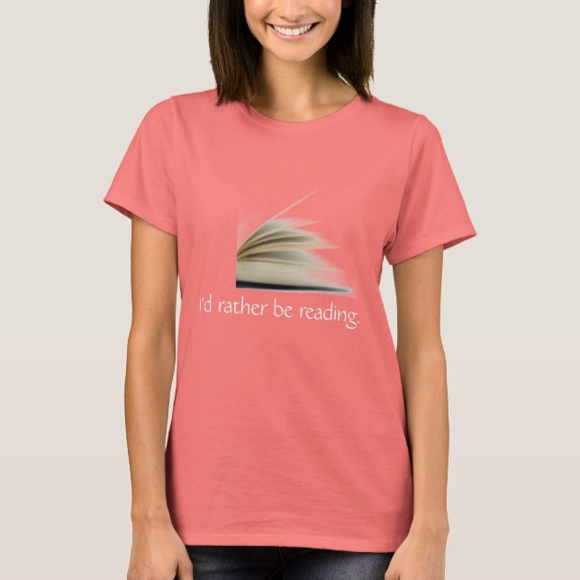 I'd rather be reading. T-Shirt (Front)