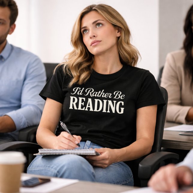 I'd Rather Be Reading T-Shirt (Creator Uploaded)
