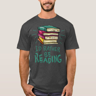 Id Rather be Reading T-Shirt