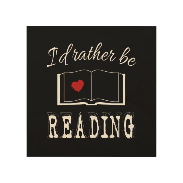 I'd rather be reading wood wall decor (Front)