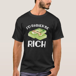I'd Rather Be Rich T-Shirt