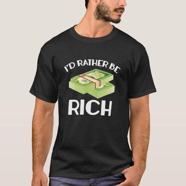 I'd Rather Be Rich T-Shirt (Front)