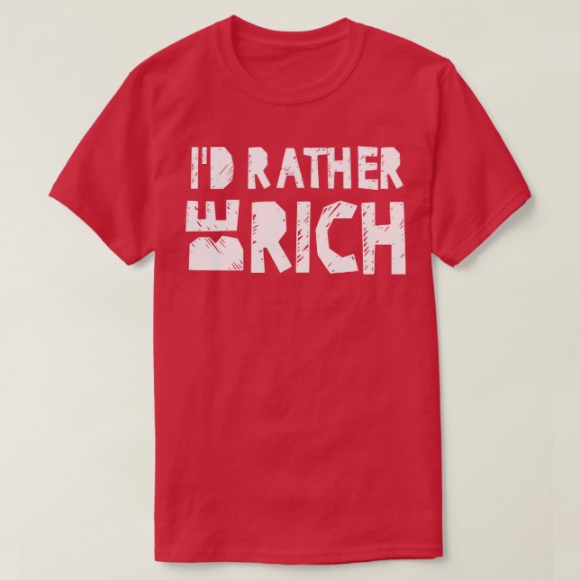 Id rather be rich T-Shirt (Design Front)