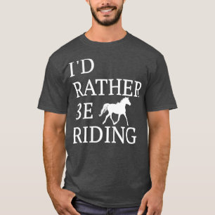 Id Rather Be Riding For Horse Lovers T-Shirt