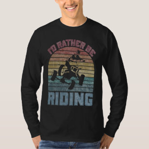 I'd Rather Be Riding Four Wheeler ATV Quad Racing T-Shirt