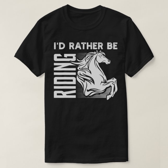 Id Rather Be Riding Funny Horse Lover Gift (1)  T-Shirt (Design Front)