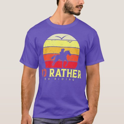ID Rather Be Riding _ Horse lover and horseback r T_Shirt