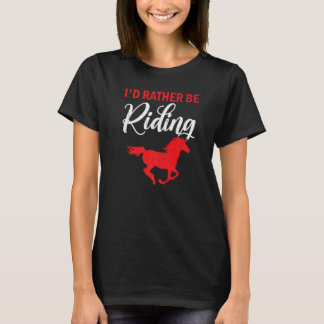 I'd Rather Be Riding Horses Horseback Equestrian T-Shirt
