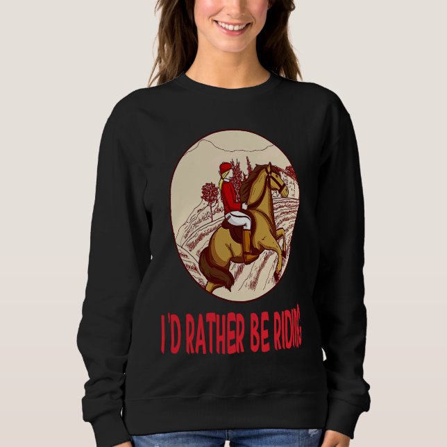 I'd Rather Be Riding Horses Stable Riding Rider Sweatshirt (Front)