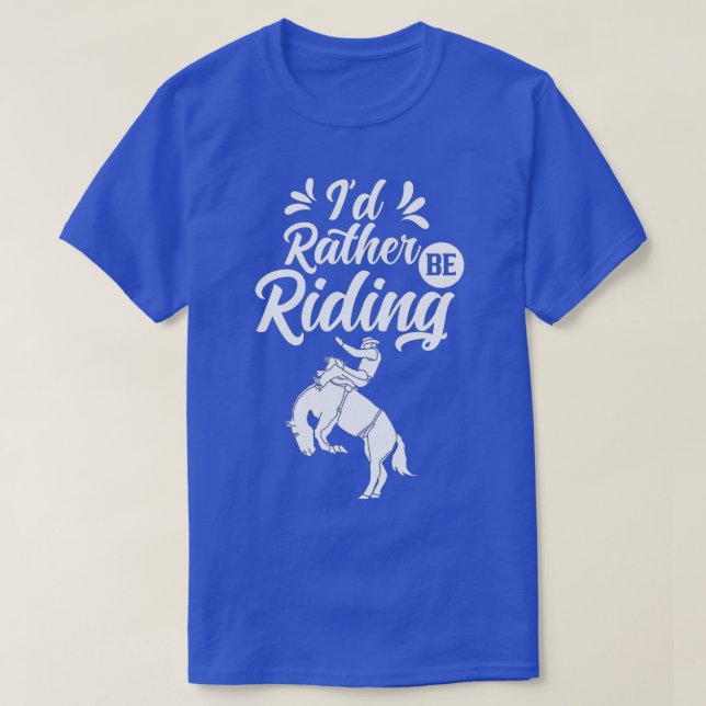 Id Rather Be Riding Lover Equestrian Horse Rider  T-Shirt (Design Front)