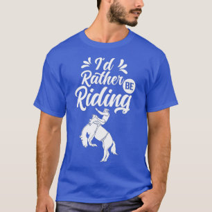 Id Rather Be Riding Lover Equestrian Horse Rider T-Shirt