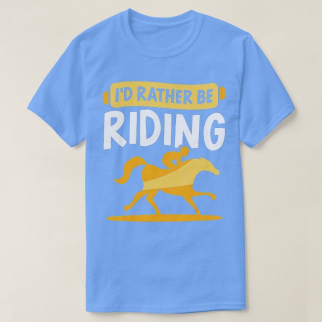 Id Rather Be Riding Lover Horse Rider Equestrian  T-Shirt (Design Front)