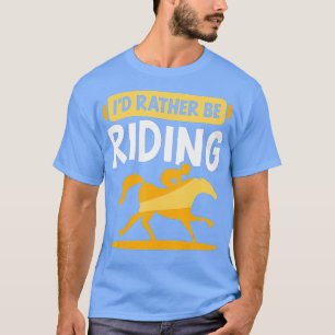 Id Rather Be Riding Lover Horse Rider Equestrian T-Shirt