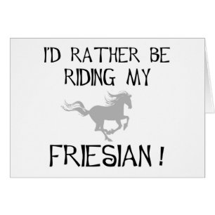 I'd Rather Be Riding My Friesian t-shirts and gift Cards