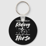 Id Rather Be Riding My Horse  Keychain