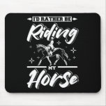 Id Rather Be Riding My Horse  Mouse Pad