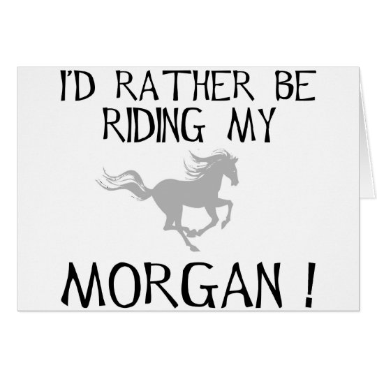 I'd Rather Be Riding My Morgan Card