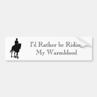 I'd Rather be Riding My Warmblood Bumper Sticker