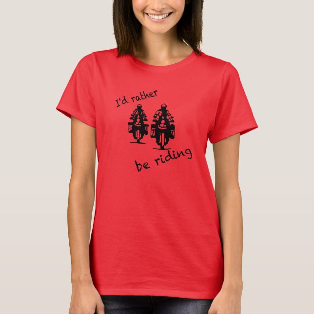 I'd rather be riding T-Shirt (Front)