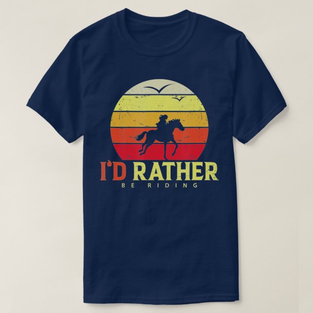 ID Rather Be RidingHorse lover and horseback ridin T-Shirt (Design Front)