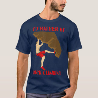 Id Rather Be Rock Climbing Bouldering T-Shirt
