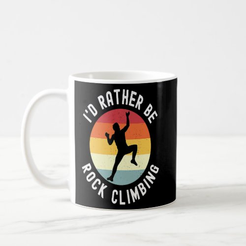 Id Rather Be Rock Climbing  Coffee Mug