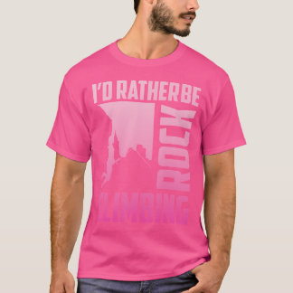 I'D Rather Be Rock Climbing Mountain Harness Climb T-Shirt