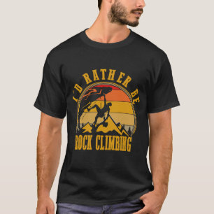 I'd Rather Be Rock Climbing  Vintage Retro Style T-Shirt