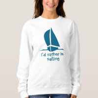I'd rather be sailing. A shirt for the sailor.