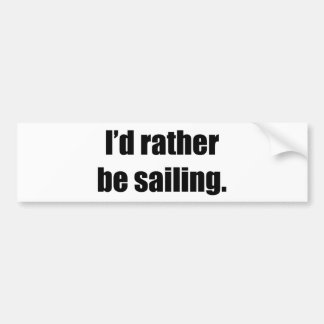 I'd Rather Be Sailing Bumper Sticker