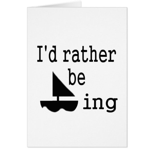 I'd rather be sailing card