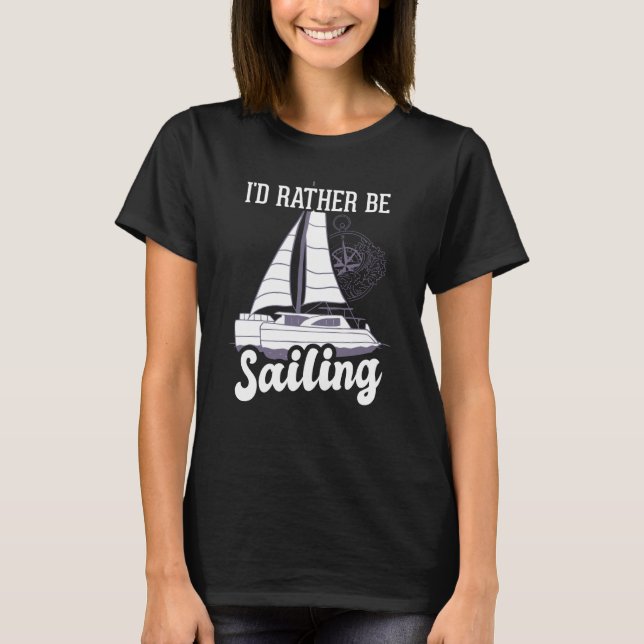 I'd Rather Be Sailing Catamaran Captain  7 T-Shirt (Front)