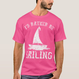 I'D Rather Be Sailing Cool Sailboat Captain Sailor T-Shirt