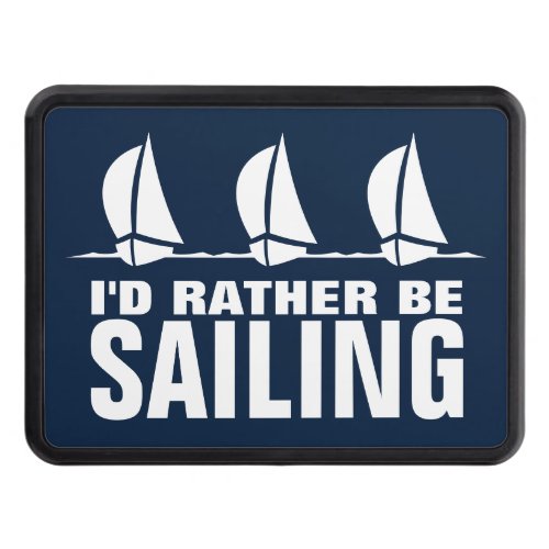 Id rather be sailing funny custom car hitch cover