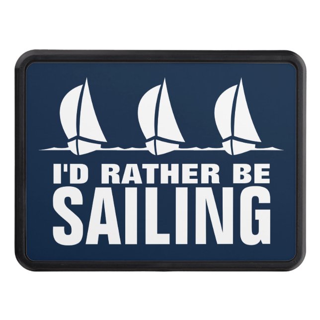 I'd rather be sailing funny custom car hitch cover (Front)