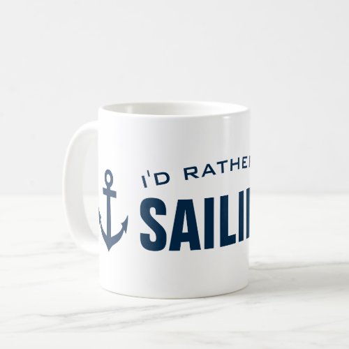 Id rather be sailing Funny nautical coffee mug