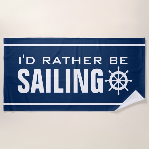 Id rather be sailing funny retirement gift beach towel