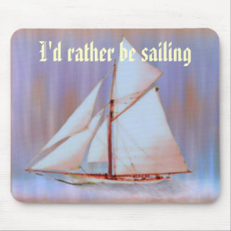 I'd Rather Be Sailing mousepad
