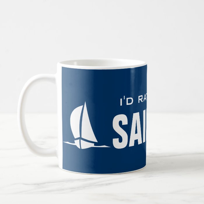 I'd rather be sailing mug with sailboat design