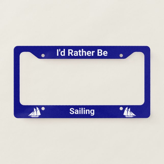 I'd Rather Be Sailing Navy Blue & White Sailboats License Plate Frame (Front)
