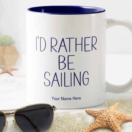 Id Rather Be Sailing Quote _ Boating Humor Funny Two_Tone Coffee Mug
