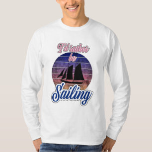 I'd Rather Be Sailing T-Shirt