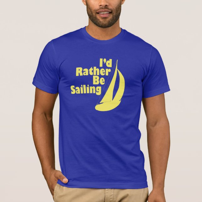 I'd rather be sailing T-Shirt (Front)