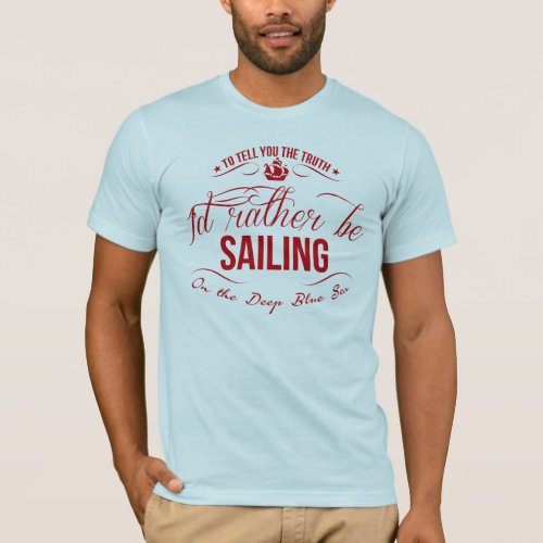 Id rather be sailing T_Shirt