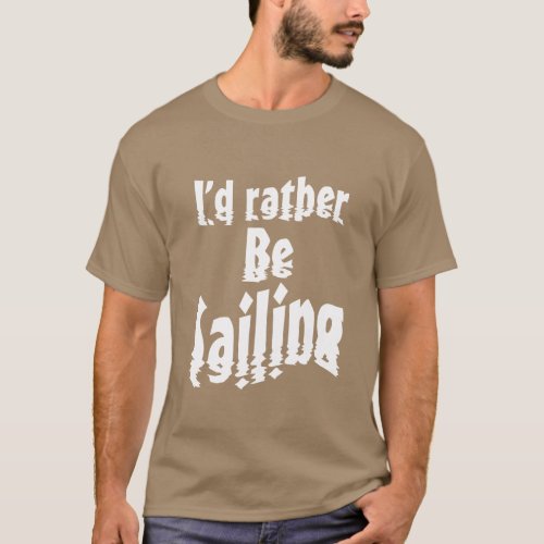 Id rather be sailing T_Shirt
