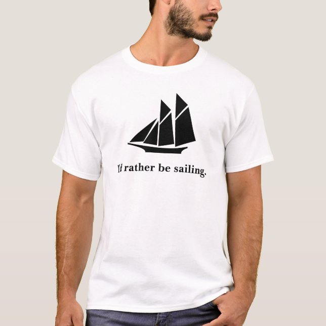 I'd rather be sailing. T-Shirt (Front)