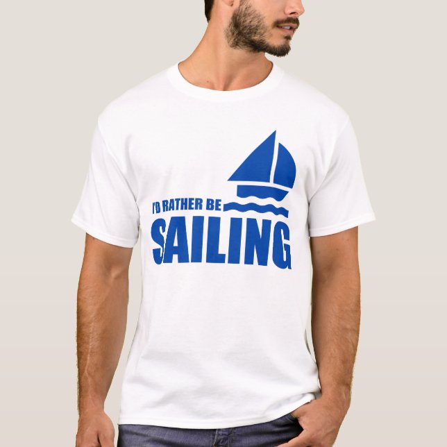 I'D RATHER BE SAILING T-Shirt (Front)